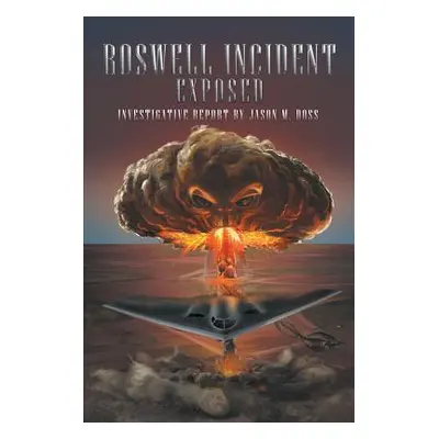 "Roswell Incident Exposed" - "" ("Doss Jason M.")