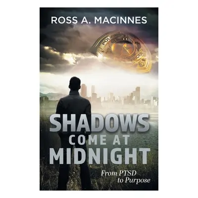 "Shadows Come At Midnight: From PTSD to Purpose" - "" ("MacInnes Ross a.")