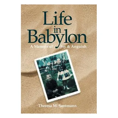 "Life in Babylon: A Memoir of Joy and Anguish" - "" ("Santmann Theresa M.")