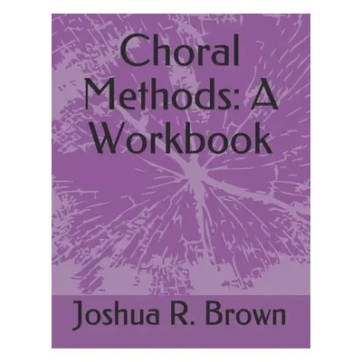 "Choral Methods: A Workbook" - "" ("Murray Brian C.")