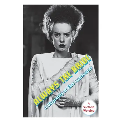 "Always the Bride - A Biography of Elsa Lanchester" - "" ("Worsley Victoria")