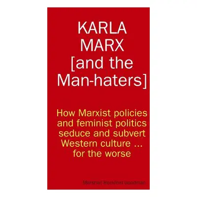 "Karla Marx [and the Man-haters]" - "" ("Goodman Marshall Rockford")