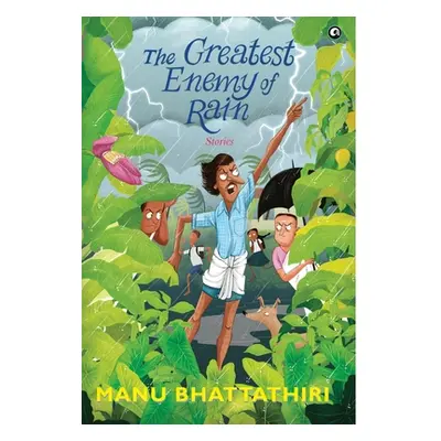 "THE GREATEST ENEMY OF RAIN Stories" - "" ("Bhattathiri Manu")