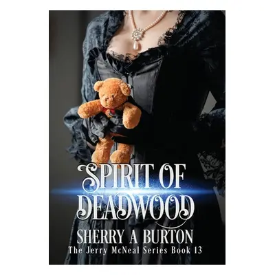 "Spirit of Deadwood: A Full-Length Jerry McNeal Novel" - "" ("Burton Sherry a.")