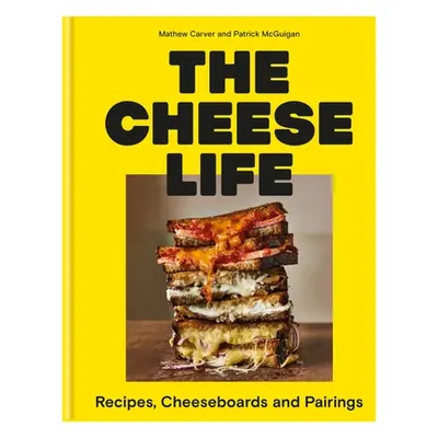 "The Cheese Life: Recipes, Cheeseboards and Pairings" - "" ("Carver Mathew")