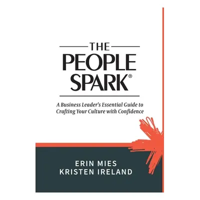 "The People Spark: A Business Leader's Essential Guide to Crafting Your Culture With Confidence"