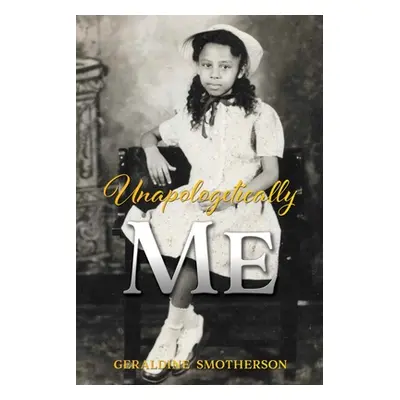 "Unapologetically Me" - "" ("Smotherson Geraldine")