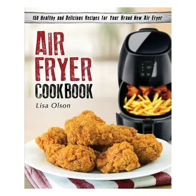 "Air Fryer Cookbook: 150 Healthy and Delicious Recipes for Your Brand New Air Fryer" - "" ("Olso