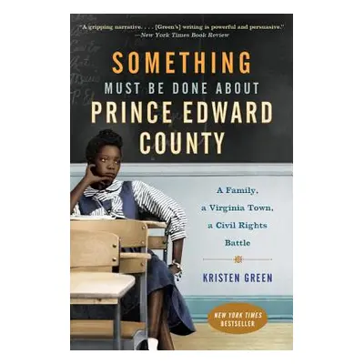 "Something Must Be Done about Prince Edward County: A Family, a Virginia Town, a Civil Rights Ba