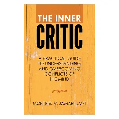 "The Inner Critic: A Practical Guide to Understanding and Overcoming Conflicts of the Mind" - ""