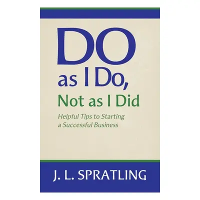 "Do As I Do Not As I Did" - "" ("Spratling Jay L.")