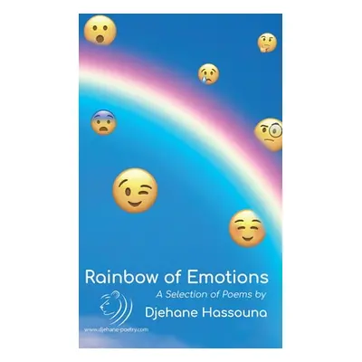 "Rainbow of Emotions: A Selection of Poems by Djehane Hassouna" - "" ("Hassouna Djehane")