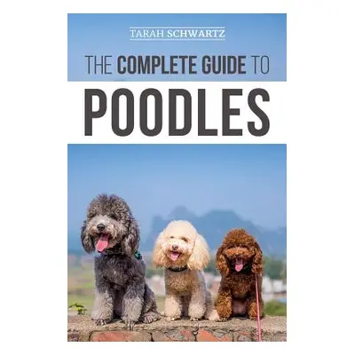 "The Complete Guide to Poodles: Standard, Miniature, or Toy - Learn Everything You Need to Know 