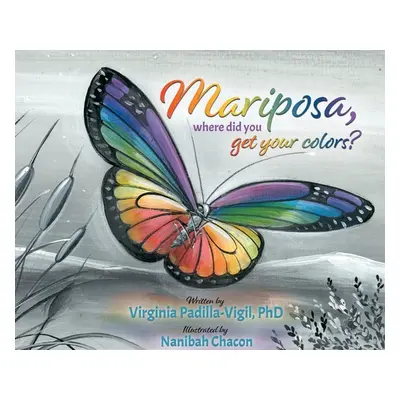 "Mariposa, Where Did You Get Your Colors?" - "" ("Padilla-Vigil Virginia")