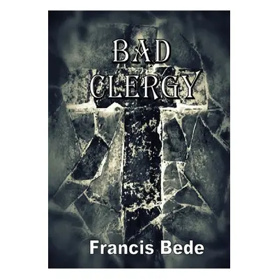 "Bad Clergy - a question in five fantasies" - "" ("Bede Francis")