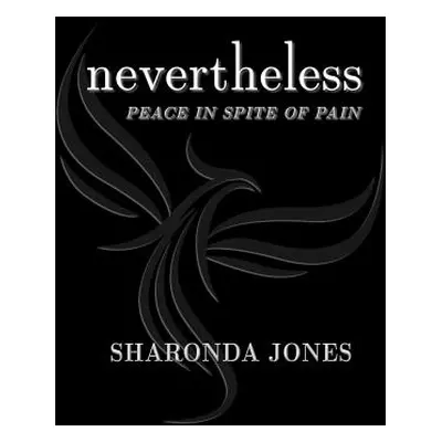 "Nevertheless: Peace In Spite Of Pain" - "" ("Jones Sharonda")