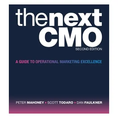 "The Next Cmo: A Guide to Operational Marketing Excellence" - "" ("Mahoney Peter")