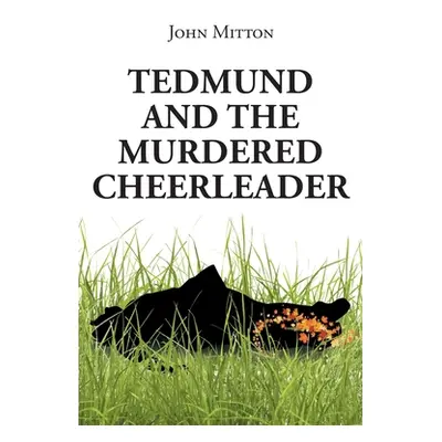 "Tedmund and the Murdered Cheerleader" - "" ("Mitton John")