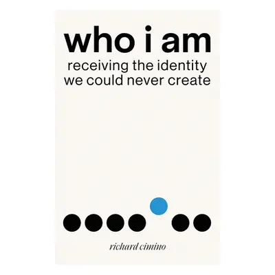 "Who I Am: Receiving the Identity We Could Never Create" - "" ("Cimino Richard")