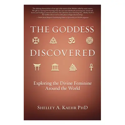 "The Goddess Discovered: Exploring the Divine Feminine Around the World" - "" ("Kaehr Shelley A.