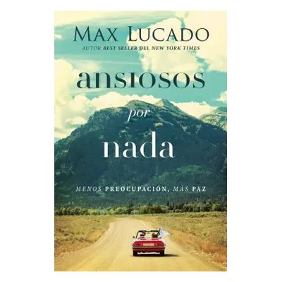 "Ansiosos Por NADA: Menos Preocupacin, Ms Paz" - "" ("Lucado Max")