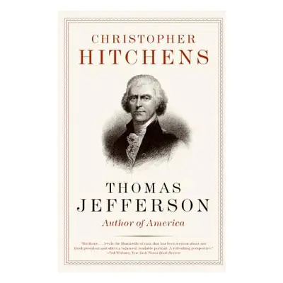 "Thomas Jefferson: Author of America" - "" ("Hitchens Christopher")