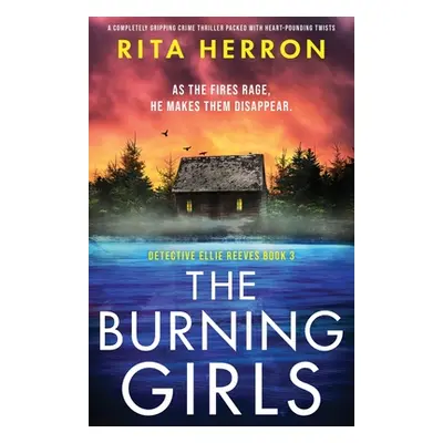 "The Burning Girls: A completely gripping crime thriller packed with heart-pounding twists" - ""