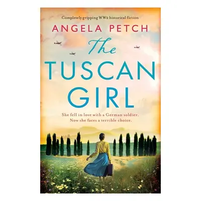 "The Tuscan Girl: Completely gripping WW2 historical fiction" - "" ("Petch Angela")