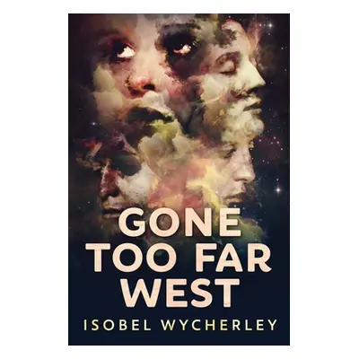 "Gone Too Far West: Large Print Edition" - "" ("Wycherley Isobel")