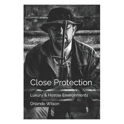 "Close Protection: Luxury & Hostile Environments" - "" ("Wilson Orlando")