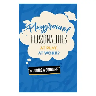 "Playground Personalities: At Play, At Work?" - "" ("Woodruff Dorice")