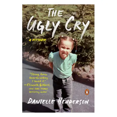 "The Ugly Cry: How I Became a Person (Despite My Grandmother's Horrible Advice)" - "" ("Henderso