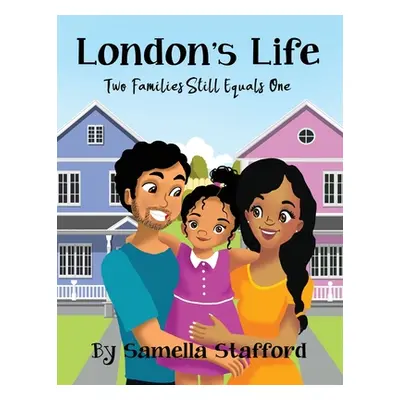 "London's Life: Two Families Still Equals One" - "" ("Stafford Samella")