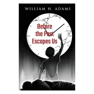 "Before the Past Escapes Us" - "" ("Adams William H.")