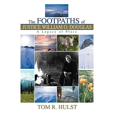 "The Footpaths of Justice William O. Douglas: A Legacy of Place" - "" ("Hulst Tom R.")