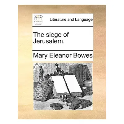 "The Siege of Jerusalem." - "" ("Bowes Mary Eleanor")