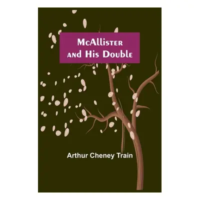 "McAllister and His Double" - "" ("Cheney Train Arthur")