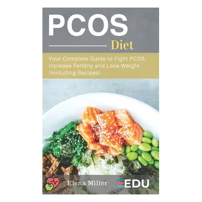 "PCOS Diet: Your Complete Guide to Fight PCOS, Increase Fertility and Lose Weight (Including Rec