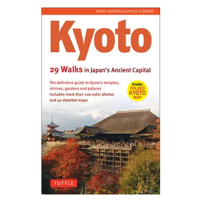 "Kyoto, 29 Walks in Japan's Ancient Capital: The Definitive Guide to Kyoto's Temples, Shrines, G