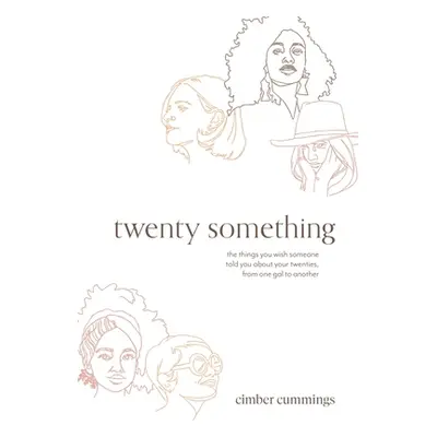 "twenty something: the things you wish someone told you about your twenties, from one gal to ano