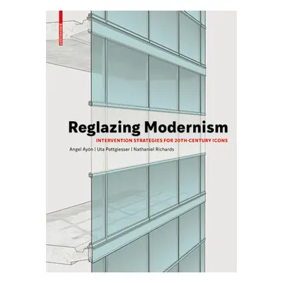 "Reglazing Modernism: Intervention Strategies for 20th-Century Icons" - "" ("Pottgiesser Uta")