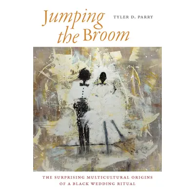 "Jumping the Broom: The Surprising Multicultural Origins of a Black Wedding Ritual" - "" ("Parry