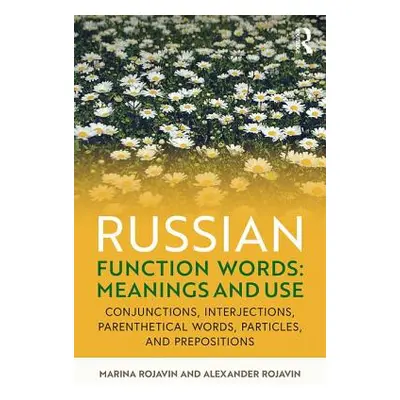 "Russian Function Words: Meanings and Use: Conjunctions, Interjections, Parenthetical Words, Par