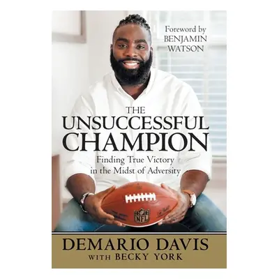 "The Unsuccessful Champion: Finding True Victory in the Midst of Adversity" - "" ("Davis Demario