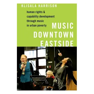 "Music Downtown Eastside: Human Rights and Capability Development Through Music in Urban Poverty