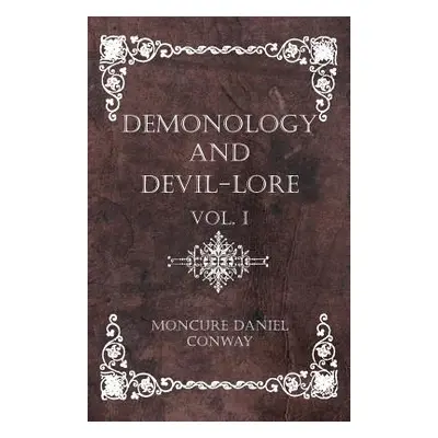 "Demonology And Devil-Lore - Vol. I" - "" ("Conway Moncure Daniel")