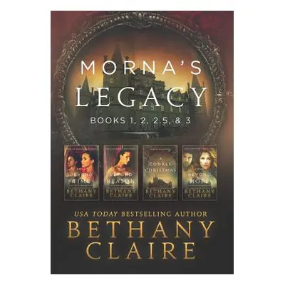 "Morna's Legacy: Books 1, 2, 2.5, & 3: Scottish, Time Travel Romances" - "" ("Claire Bethany")