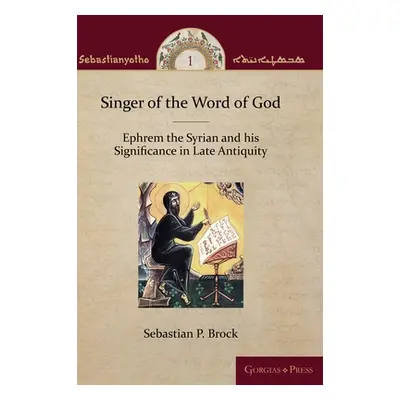 "Singer of the Word of God: Ephrem the Syrian and his Significance in Late Antiquity" - "" ("Bro