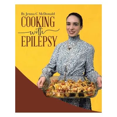 "Cooking With Epilepsy" - "" ("McDonald Jenna C.")