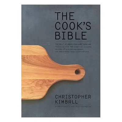 "The Cook's Bible: The Best of American Home Cooking" - "" ("Kimball Christopher")